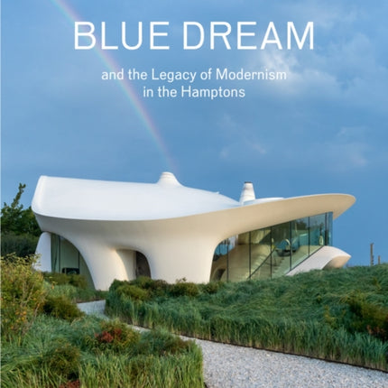 Blue Dream and the Legacy of Modernism in the Hamptons