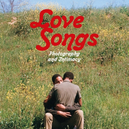 Love Songs: Photography and Intimacy