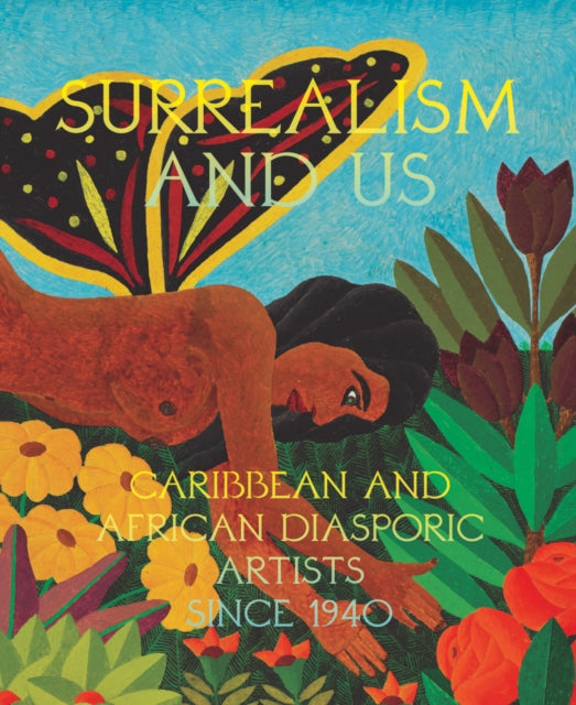 Surrealism and Us Caribbean and African Diasporic Artists since 1940