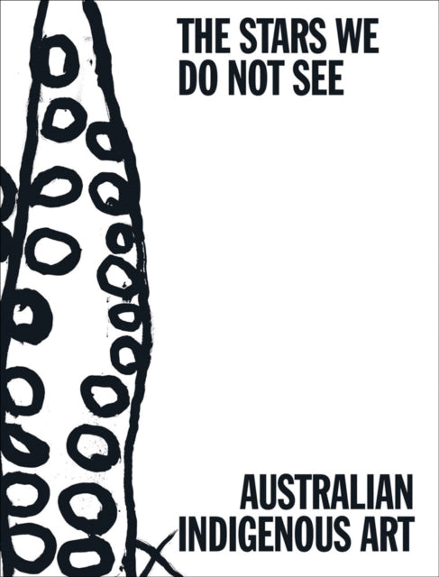 The Stars We Do Not See Australian Indigenous Art