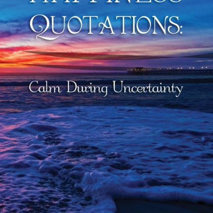 Happiness Quotations: Calm During Uncertainty