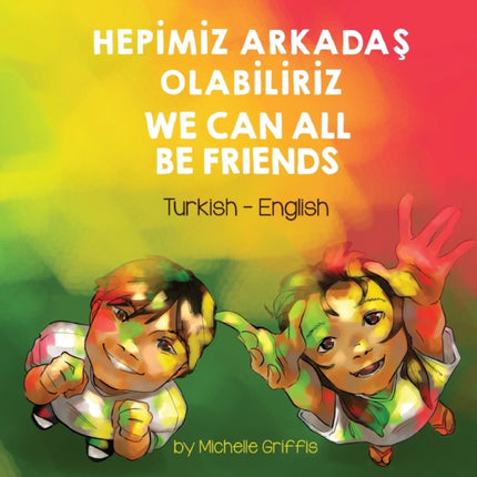 We Can All Be Friends (Turkish-English): Hep&#304;m&#304;z Arkada&#350; Olab&#304;l&#304;r&#304;z