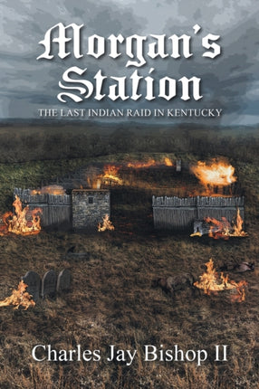 Morgan's Station: The Last Indian Raid in