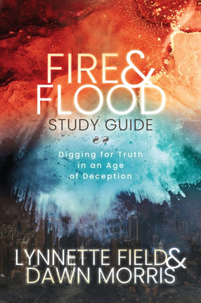 Fire & Flood Study Guide: Digging for Truth in an