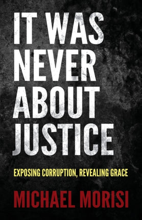 It Was Never About Justice: Exposing Corruption,