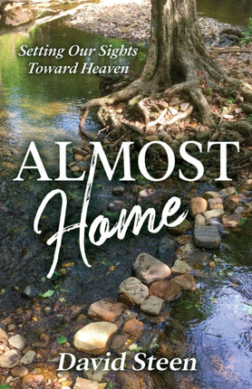 Almost Home: Setting Our Sights Towards Heaven