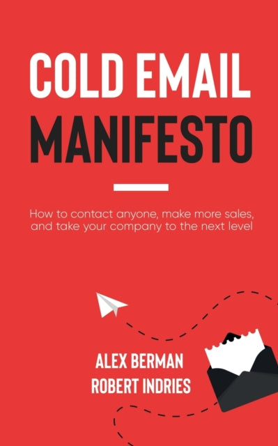 Cold Email Manifesto: How to Contact Anyone, Make