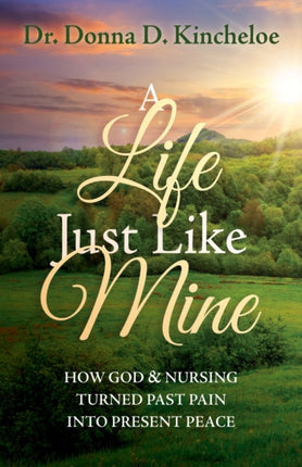 A Life Just Like Mine: How God and Nursing Turned