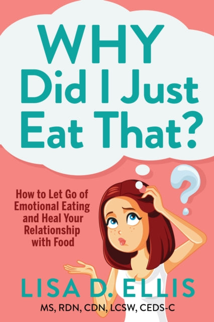 Why Did I Just Eat That?: How to Let Go of