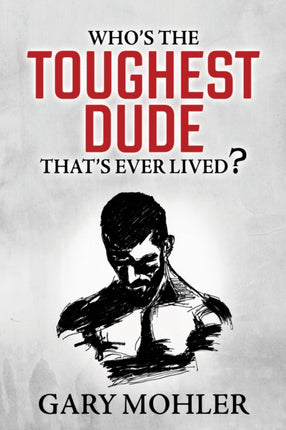 Whos the Toughest Dude Thats Ever Lived