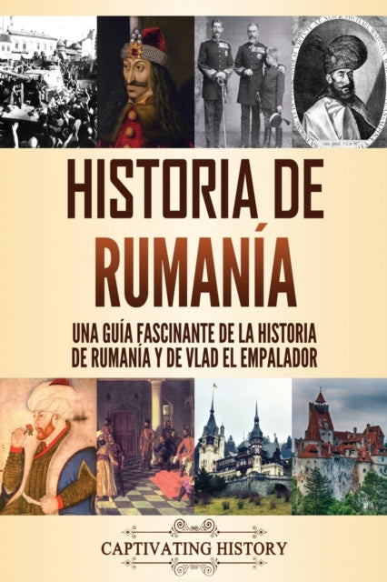 Historia de Rumanía: Una guía fascinante de la