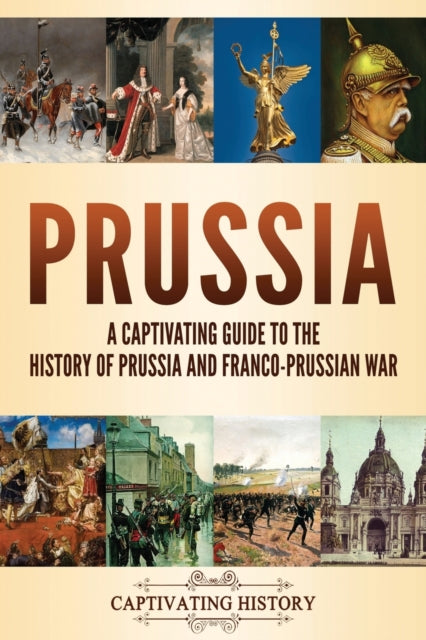 Prussia: A Captivating Guide to the History of