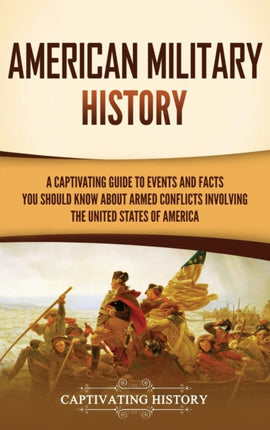 American Military History: A Captivating Guide to