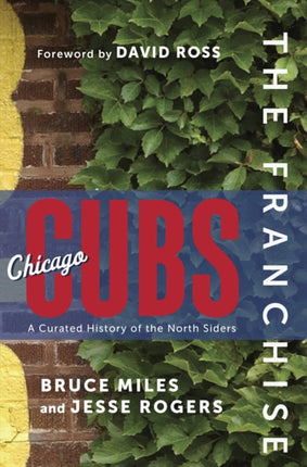 The Franchise: Chicago Cubs: A Curated History of the Cubs