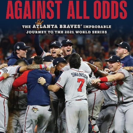 2021 World Series (National League Higher Seed): The Atlanta Braves' Improbable Journey to the 2021 World Series