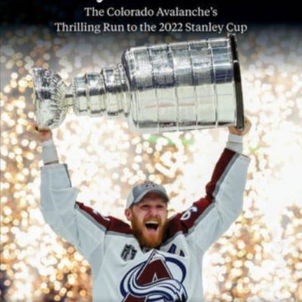 2022 Stanley Cup Champions (Western Conference Higher Seed): The Colorado Avalanche's Thrilling Run to the 2022 Stanley Cup