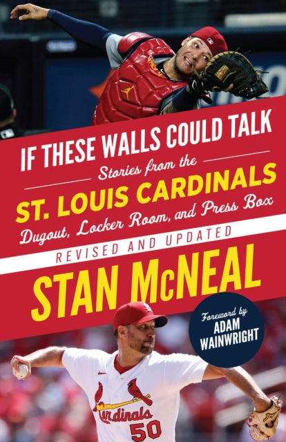 If These Walls Could Talk: St. Louis Cardinals: Stories from the St. Louis Cardinals Dugout, Locker Room, and Press Box