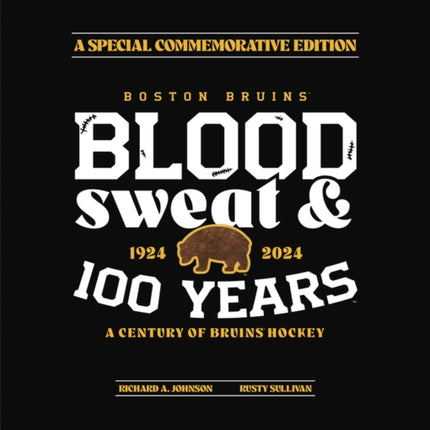 Boston Bruins: Blood, Sweat & 100 Years