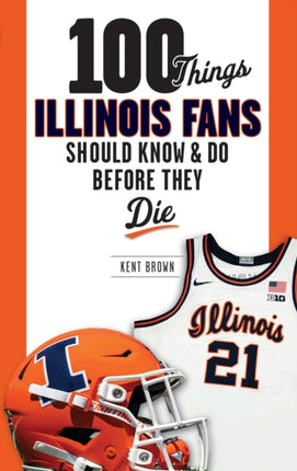 100 Things Illinois Fans Should Know and Do