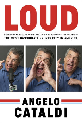 LOUD: How a Shy Nerd Came to Philadelphia and Turned up the Volume in the Most Passionate Sports City in America