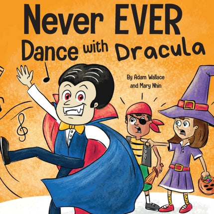Never EVER Dance with a Dracula: A Funny Rhyming,