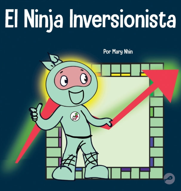 El Ninja Inversionista: Un libro para niños sobre
