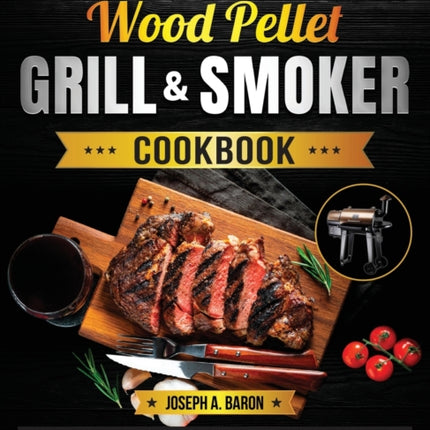The Complete Wood Pellet Grill & Smoker Cookbook: