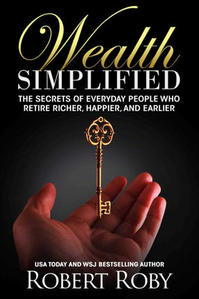 Wealth Simplified: The Secrets of Everyday People Who Retire Richer, Happier, and Earlier