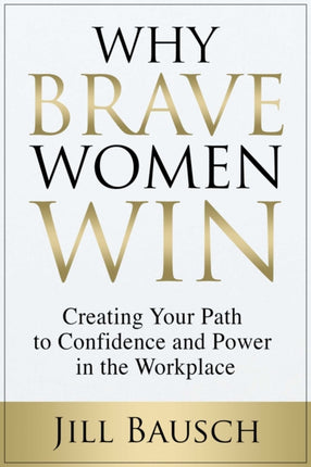 Why Brave Women Win: Creating Your Path to