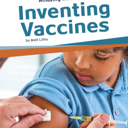 Amazing Inventions: Inventing Vaccines