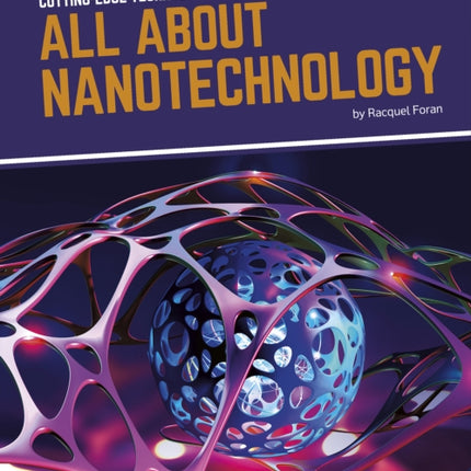 Cutting-Edge Technology: All About Nanotechnology