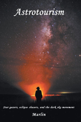 Astrotourism: Star Gazers, Eclipse Chasers, and