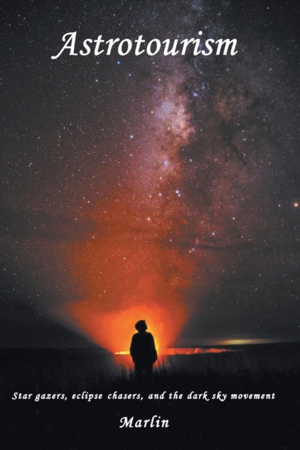 Astrotourism: Star Gazers, Eclipse Chasers, and