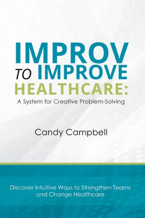 Improv to Improve Healthcare: A System for Creative Problem-Solving