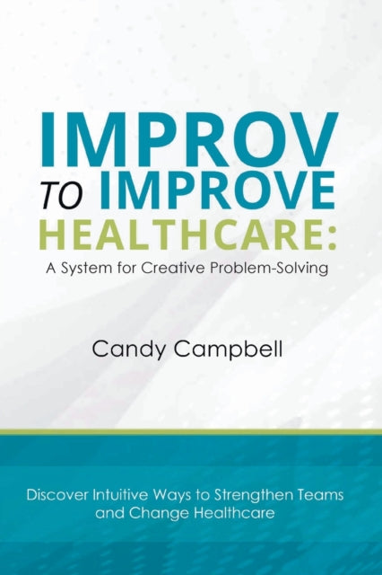 Improv to Improve Healthcare: A System for Creative Problem-Solving