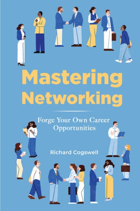 Mastering Networking  Forge Your Own Career Opportunities