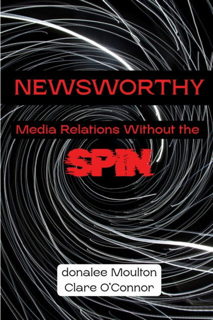 Newsworthy  Media Relations Without the Spin
