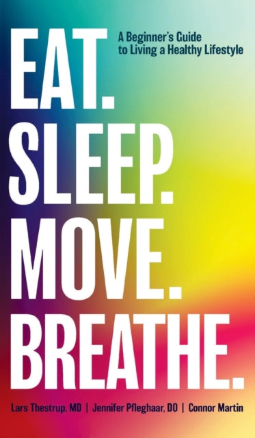 Eat. Sleep. Move. Breathe: The Beginner's Guide to Living a Healthy Lifestyle