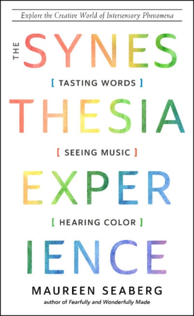 The Synesthesia Experience: Tasting Words, Seeing Music, and Hearing Color Explore the Creative World of Intersensory Phenomena