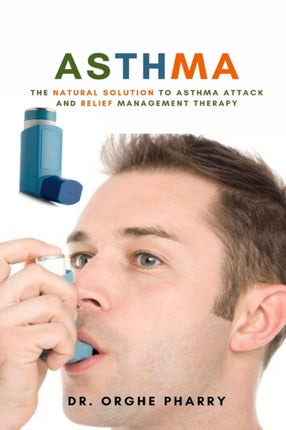 Asthma: The Natural Solution to Asthma Attack and