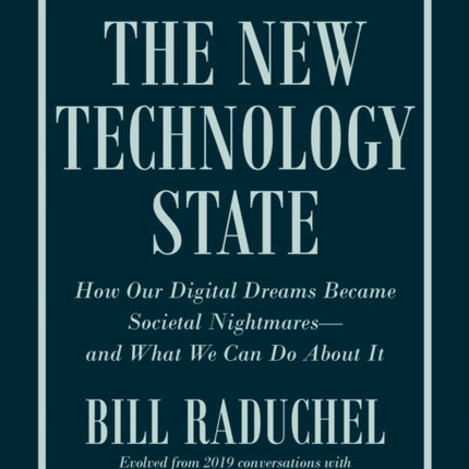 The New Technology State: How Our Digital Dreams Became Societal Nightmares -- and What We Can Do about It