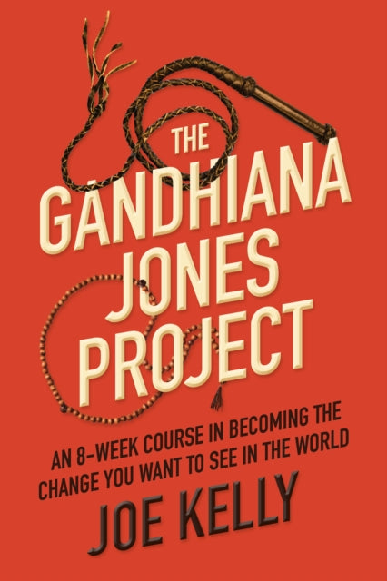 The Gandhiana Jones Project: An 8-Week Course in Becoming the Change You Want to See in the World