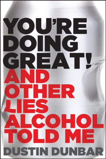 Youre Doing Great And Other Lies Alcohol Told Me