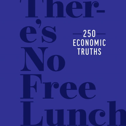 There's No Free Lunch: 250 Economic Truths