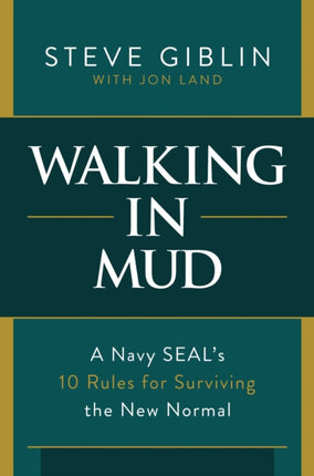 Walking in Mud: A Navy SEAL's 10 Rules for Surviving the New Normal