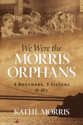 We Were the Morris Orphans: 4 Brothers, 5 Sisters & Me