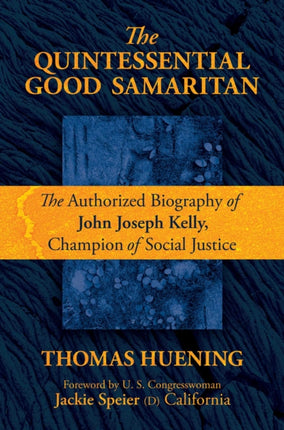 The Quintessential Good Samaritan: The Authorized Biography of John Joseph Kelly, Champion of Social Justice