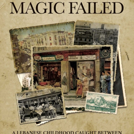 When Magic Failed: A Memoir of a Lebanese Childhood, Caught Between East and West