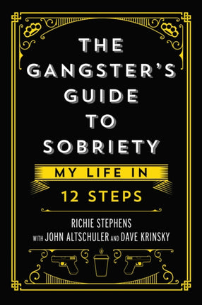 The Gangster's Guide to Sobriety: My Life in 12 Steps