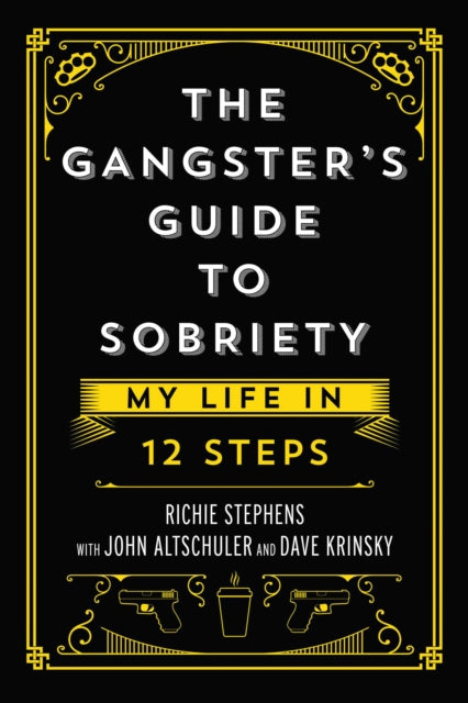 The Gangster's Guide to Sobriety: My Life in 12 Steps